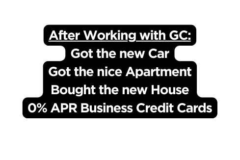 After Working with GC Got the new Car Got the nice Apartment Bought the new House 0 APR Business Credit Cards